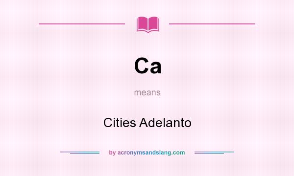 What does Ca mean? It stands for Cities Adelanto