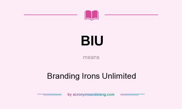 What does BIU mean? It stands for Branding Irons Unlimited