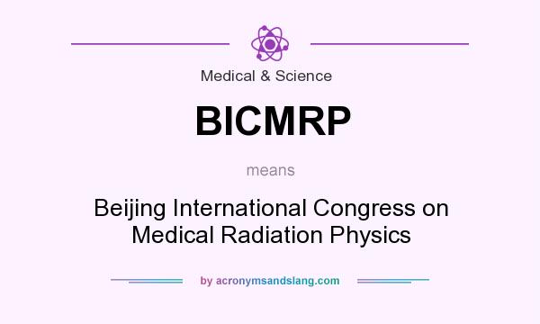 What does BICMRP mean? It stands for Beijing International Congress on Medical Radiation Physics