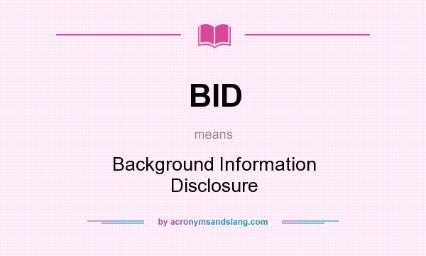 What does BID mean? It stands for Background Information Disclosure