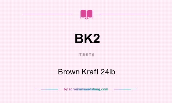 What does BK2 mean? It stands for Brown Kraft 24lb