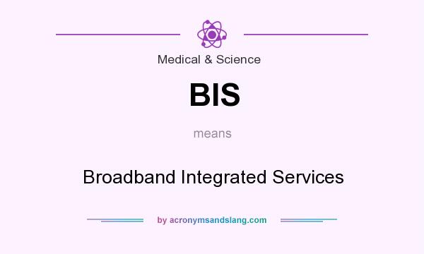What does BIS mean? It stands for Broadband Integrated Services