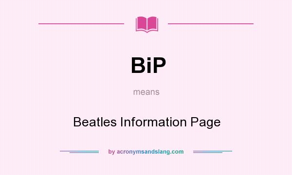 What does BiP mean? It stands for Beatles Information Page