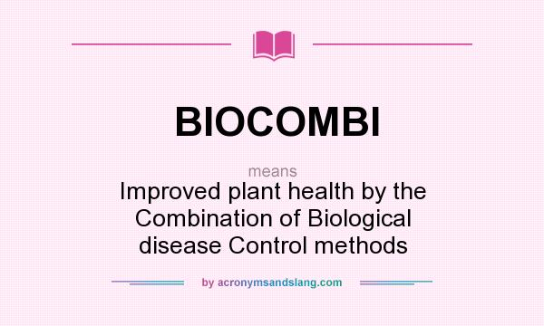 What does BIOCOMBI mean? It stands for Improved plant health by the Combination of Biological disease Control methods