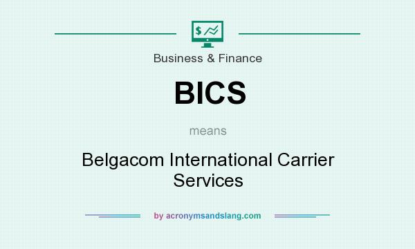 What does BICS mean? It stands for Belgacom International Carrier Services