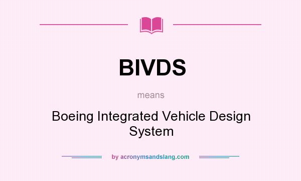 What does BIVDS mean? It stands for Boeing Integrated Vehicle Design System
