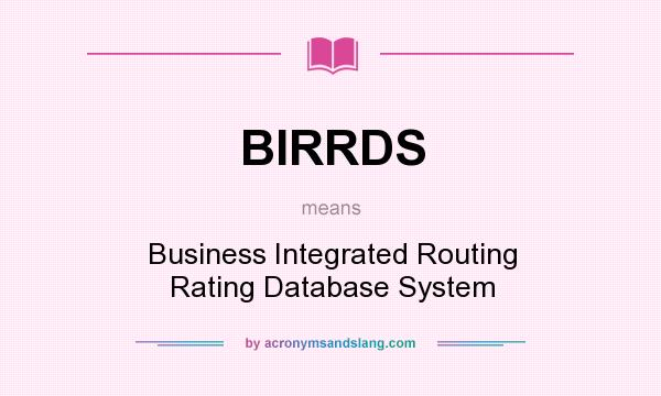 What does BIRRDS mean? It stands for Business Integrated Routing Rating Database System