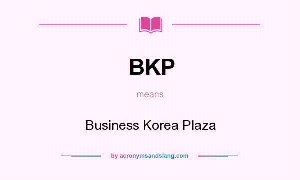 What does BKP mean? It stands for Business Korea Plaza