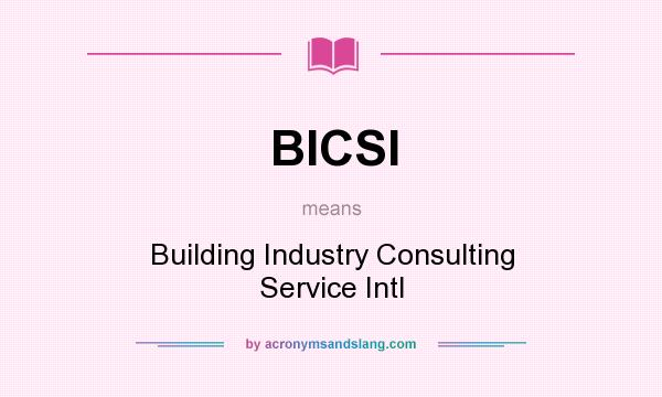 What does BICSI mean? It stands for Building Industry Consulting Service Intl