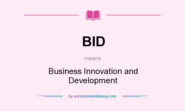 What does BID mean? It stands for Business Innovation and Development