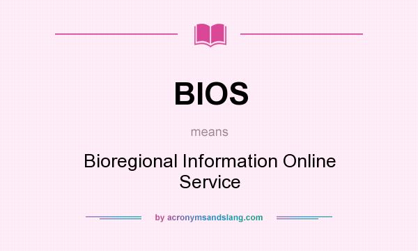 What does BIOS mean? It stands for Bioregional Information Online Service