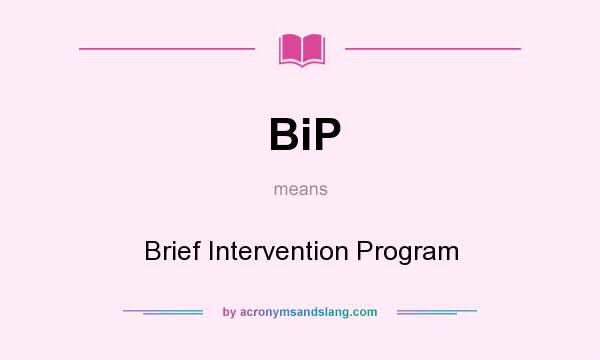 What does BiP mean? It stands for Brief Intervention Program