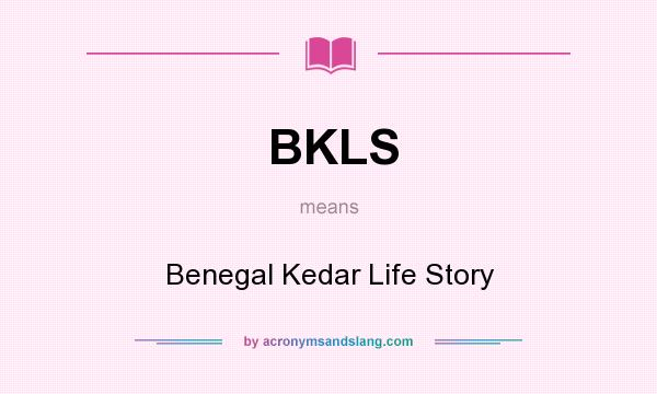 What does BKLS mean? It stands for Benegal Kedar Life Story