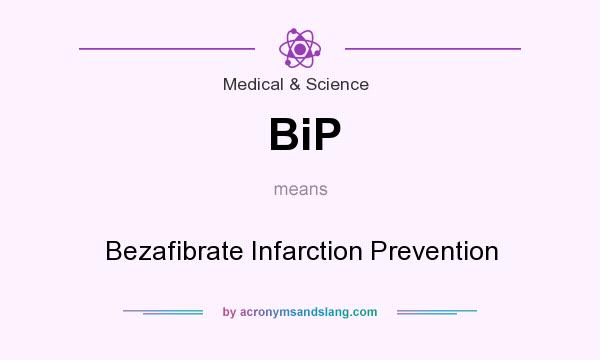 What does BiP mean? It stands for Bezafibrate Infarction Prevention