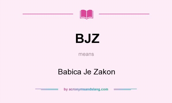 What does BJZ mean? It stands for Babica Je Zakon