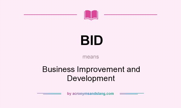 What does BID mean? It stands for Business Improvement and Development