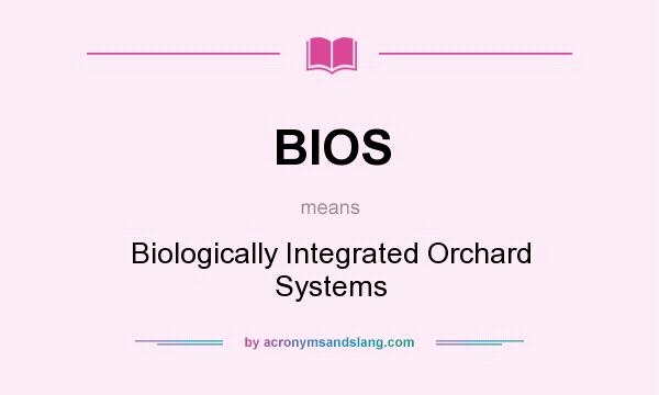 What does BIOS mean? It stands for Biologically Integrated Orchard Systems