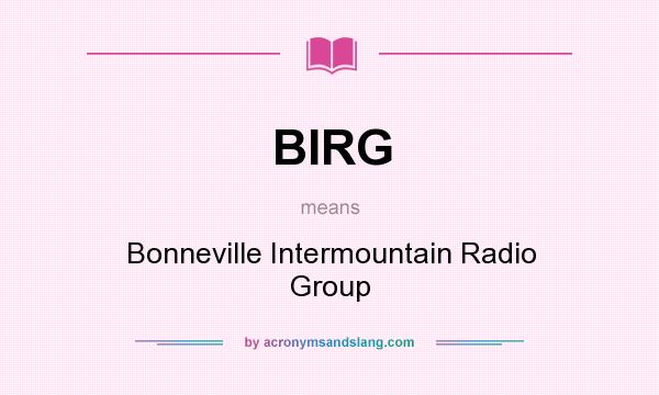 What does BIRG mean? It stands for Bonneville Intermountain Radio Group