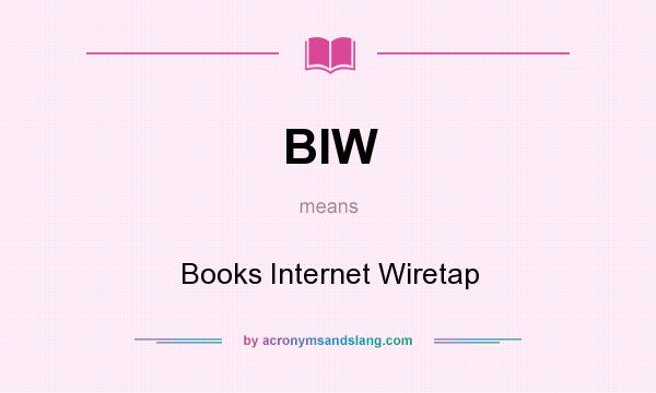 What does BIW mean? It stands for Books Internet Wiretap