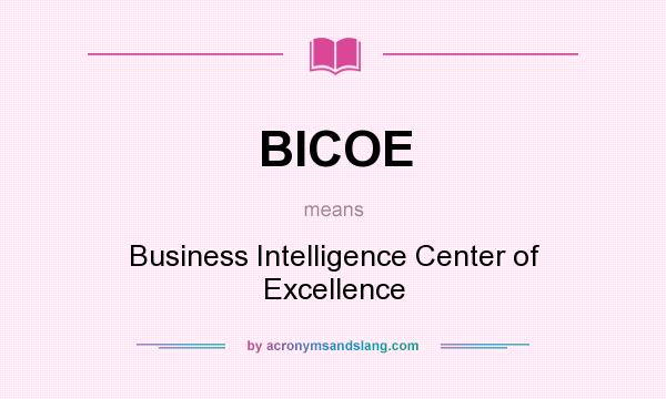 What does BICOE mean? It stands for Business Intelligence Center of Excellence
