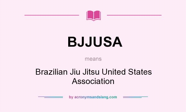 What does BJJUSA mean? It stands for Brazilian Jiu Jitsu United States Association