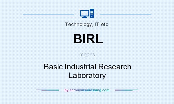 What does BIRL mean? It stands for Basic Industrial Research Laboratory