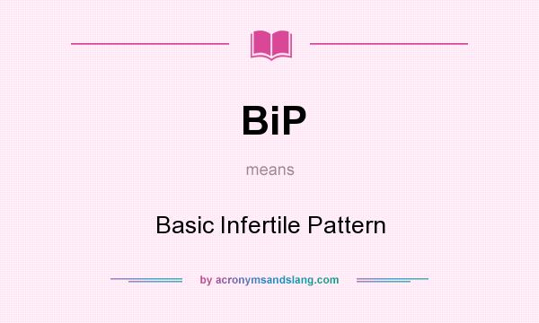 What does BiP mean? It stands for Basic Infertile Pattern