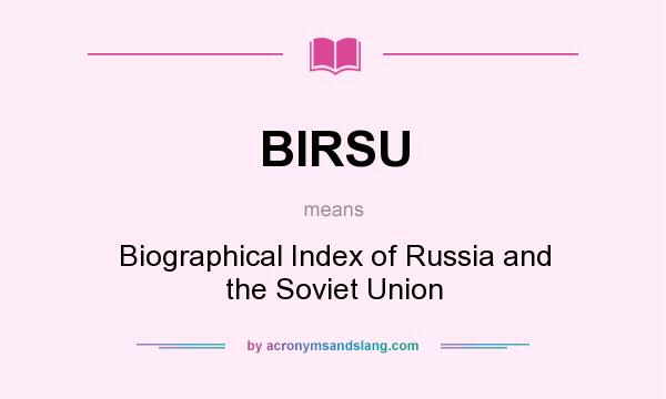 What does BIRSU mean? It stands for Biographical Index of Russia and the Soviet Union