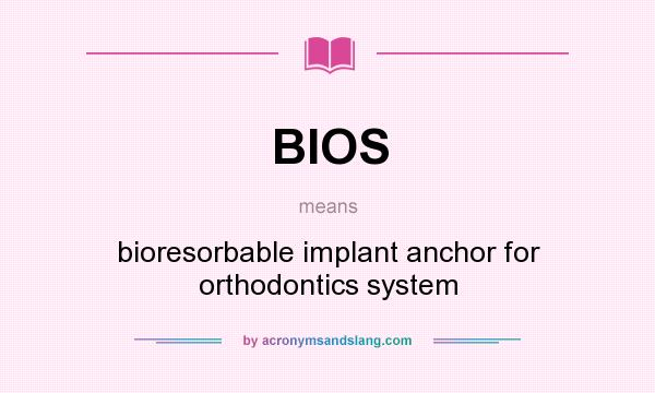 What does BIOS mean? It stands for bioresorbable implant anchor for orthodontics system