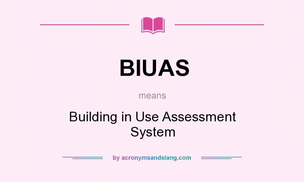 What does BIUAS mean? It stands for Building in Use Assessment System