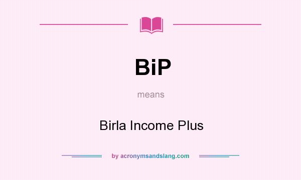 What does BiP mean? It stands for Birla Income Plus