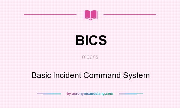 What does BICS mean? It stands for Basic Incident Command System