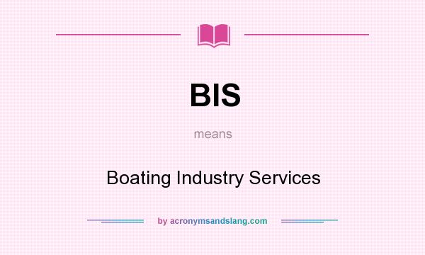 What does BIS mean? It stands for Boating Industry Services