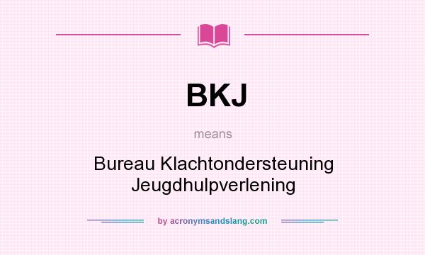 What does BKJ mean? It stands for Bureau Klachtondersteuning Jeugdhulpverlening