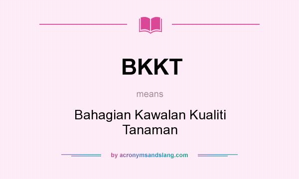 What does BKKT mean? It stands for Bahagian Kawalan Kualiti Tanaman