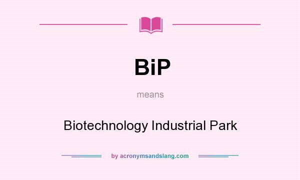 What does BiP mean? It stands for Biotechnology Industrial Park