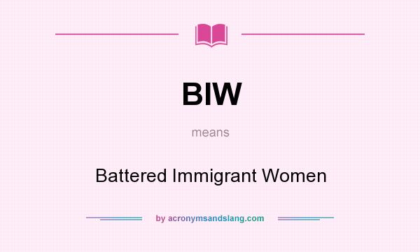 What does BIW mean? It stands for Battered Immigrant Women