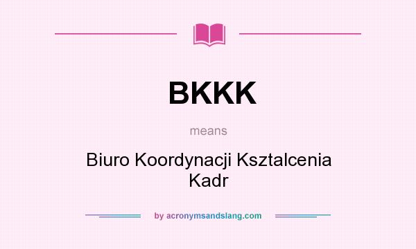 What does BKKK mean? It stands for Biuro Koordynacji Ksztalcenia Kadr