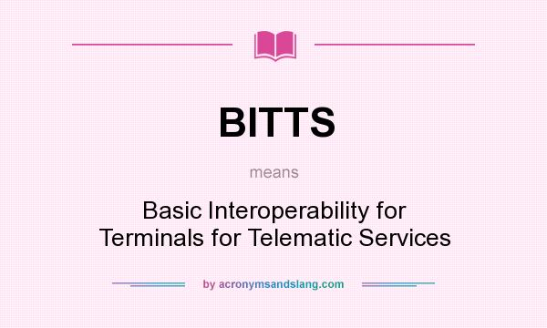 What does BITTS mean? It stands for Basic Interoperability for Terminals for Telematic Services