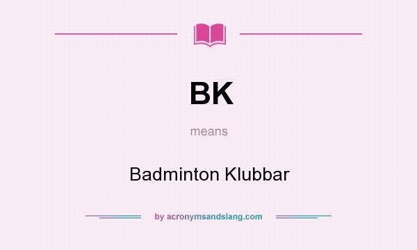 What does BK mean? It stands for Badminton Klubbar