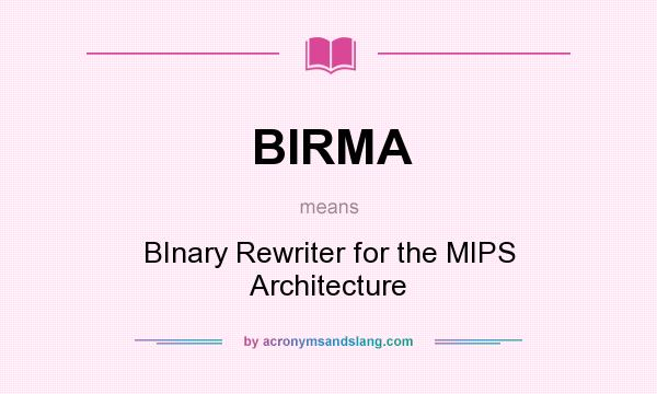 What does BIRMA mean? It stands for BInary Rewriter for the MIPS Architecture