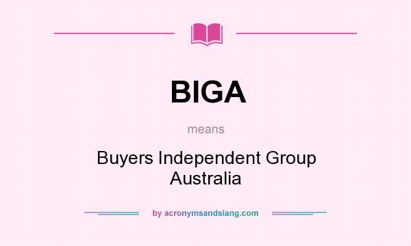 What does BIGA mean? It stands for Buyers Independent Group Australia