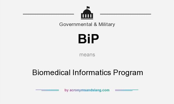 What does BiP mean? It stands for Biomedical Informatics Program