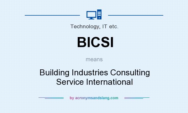 What does BICSI mean? It stands for Building Industries Consulting Service International