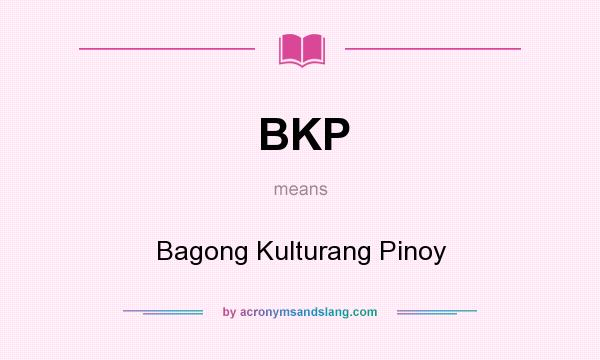 What does BKP mean? It stands for Bagong Kulturang Pinoy