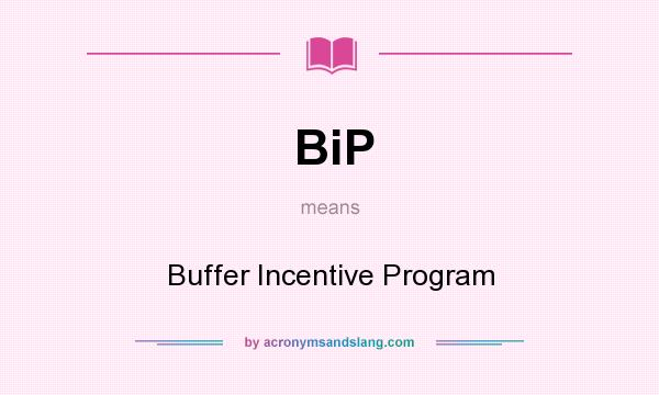 What does BiP mean? It stands for Buffer Incentive Program