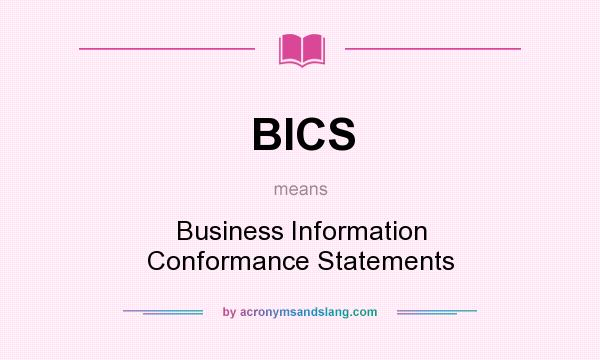What does BICS mean? It stands for Business Information Conformance Statements