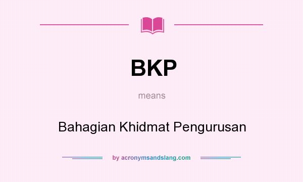 What does BKP mean? It stands for Bahagian Khidmat Pengurusan