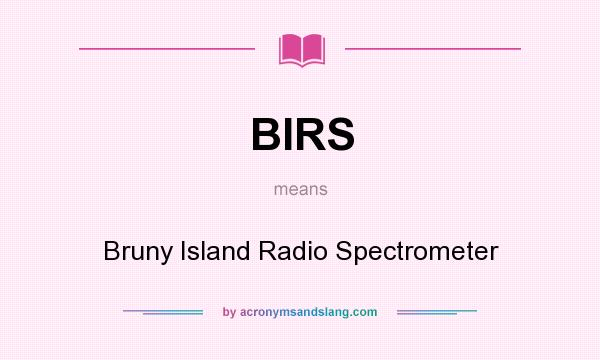 What does BIRS mean? It stands for Bruny Island Radio Spectrometer