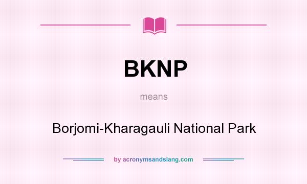 What does BKNP mean? It stands for Borjomi-Kharagauli National Park